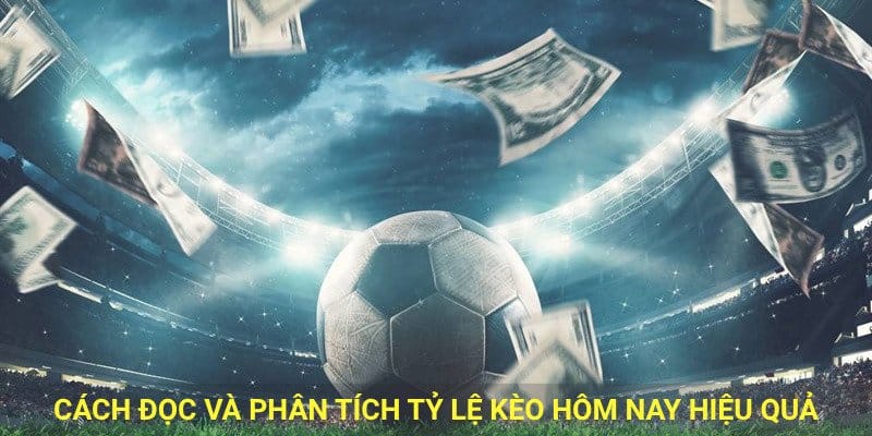 Cách đọc và phân tích tỷ lệ kèo hôm nay hiệu quả.